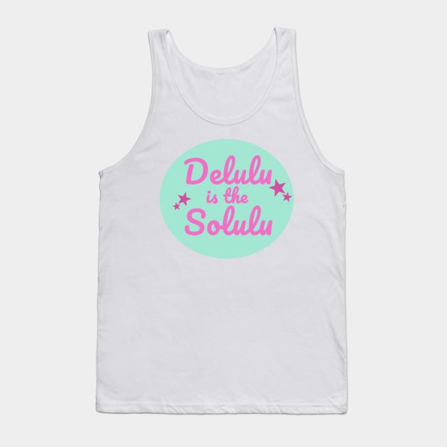 Delulu is the Solulu Tank Top by Dearly Mu